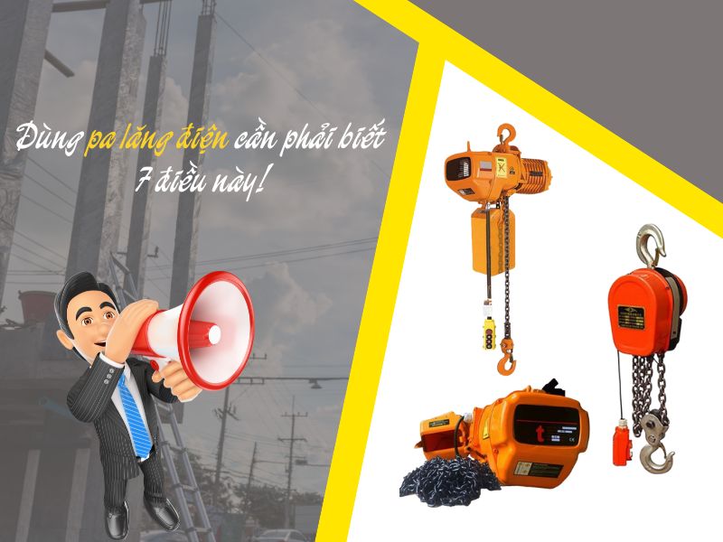 Dùng pa lăng điện cần phải biết 7 điều này!