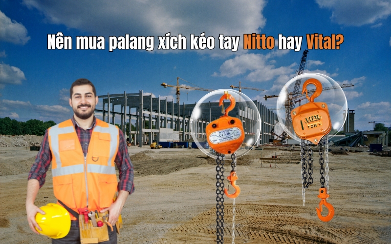 Nên mua palang xích kéo tay Nitto hay Vital