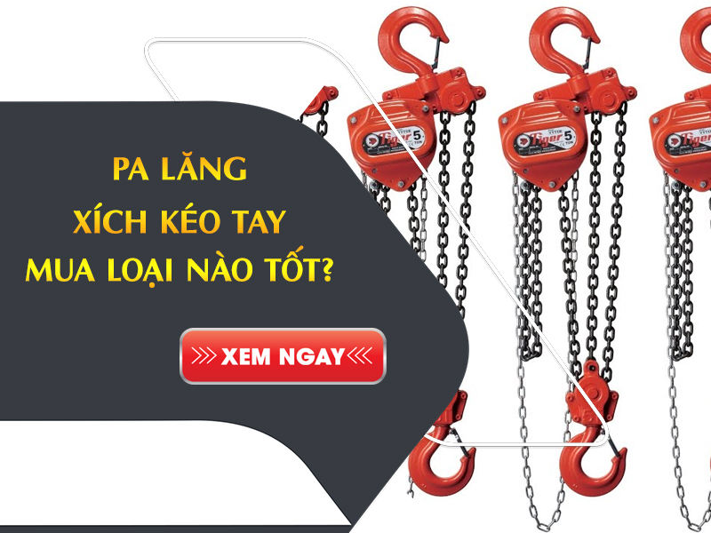 nên mua pa lăng xích kéo tay nào