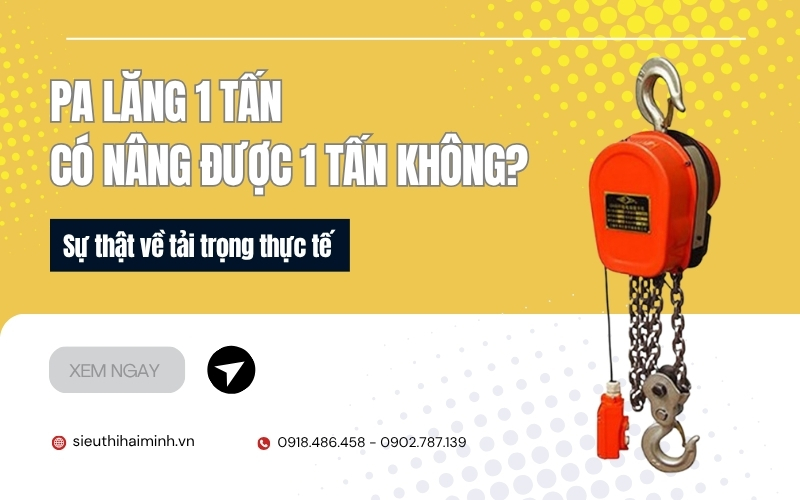 Pa lăng 1 tấn có nâng được 1 tấn không? Sự thật về tải trọng thực tế