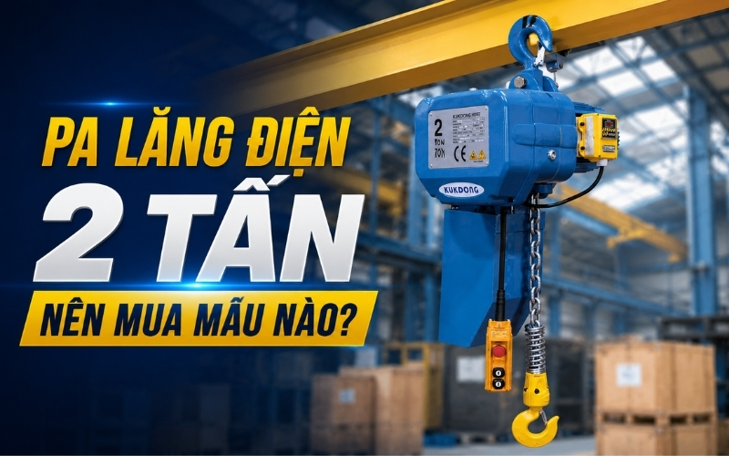 Pa lăng điện 2 tấn nên mua mẫu nào