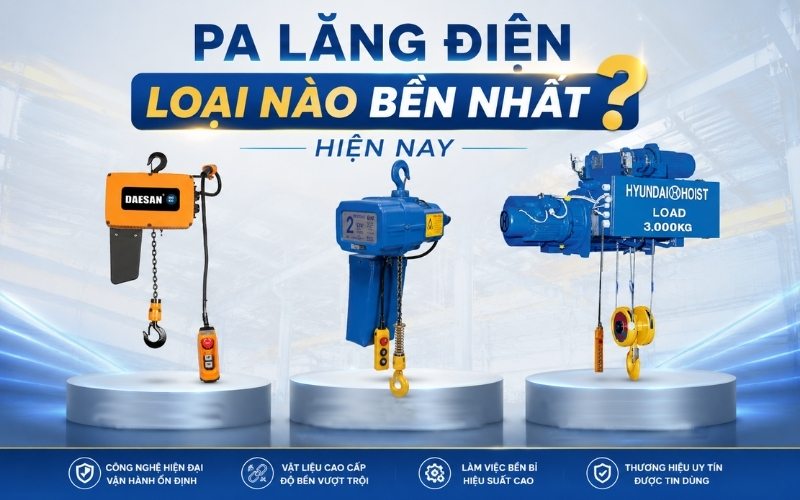 Pa lăng điện loại nào bền nhất hiện nay