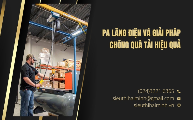Pa lăng điện và giải pháp chống quá tải hiệu quả
