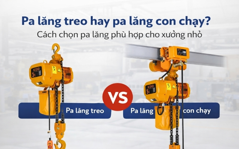 Pa lăng treo hay pa lăng con chạy Cách chọn pa lăng phù hợp cho xưởng nhỏ