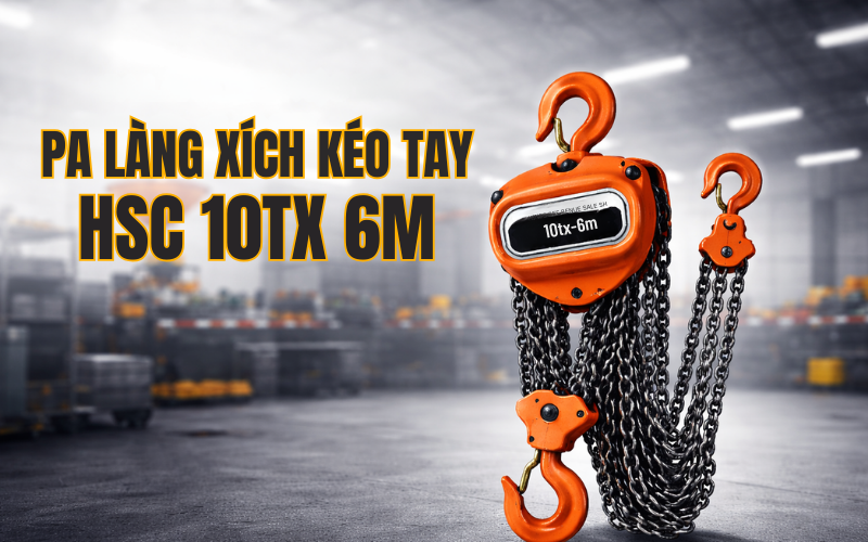 Pa lăng xích kéo tay HSC 10T x 6m