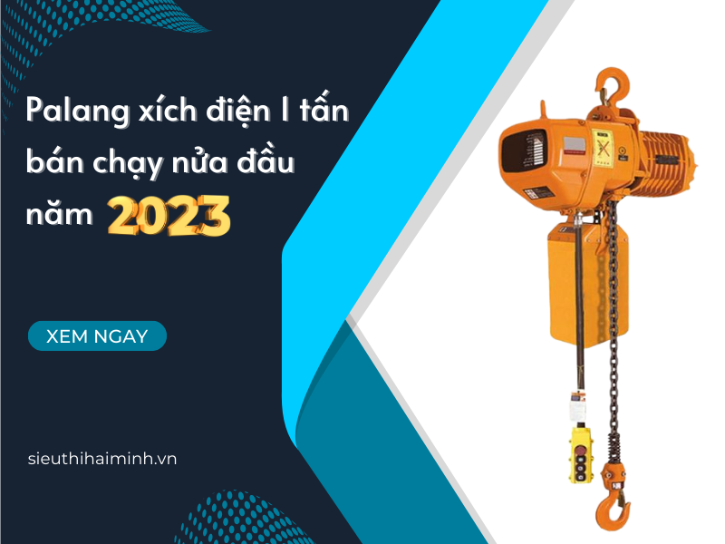 Palang xích điện 1 tấn bán chạy nửa đầu năm 2023