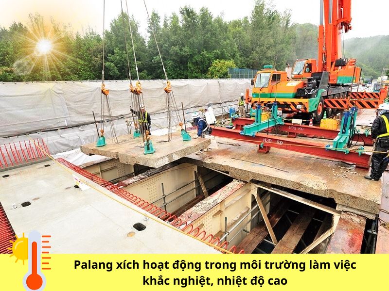 Palang xích hoạt động trong môi trường làm việc khắc nghiệt, nhiệt độ cao