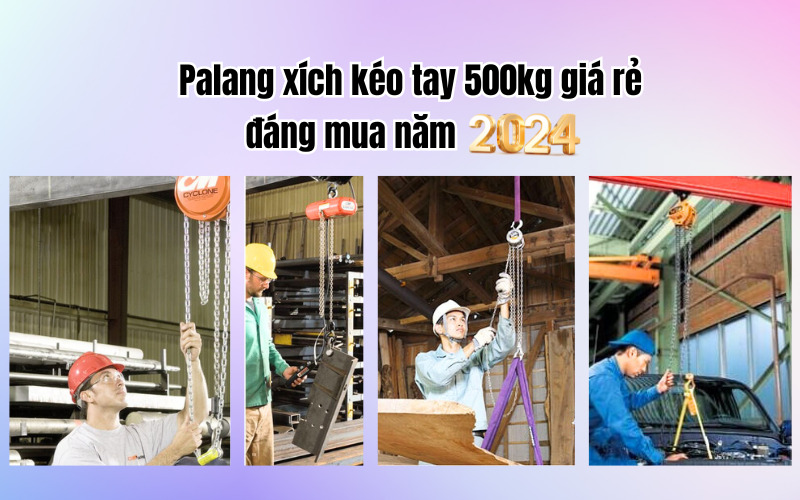 Palang xích kéo tay 500kg giá rẻ đáng mua năm 2024