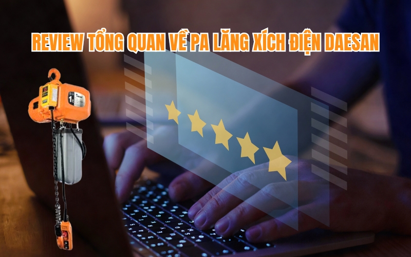 Review tổng quan về pa lăng xích điện Daesan