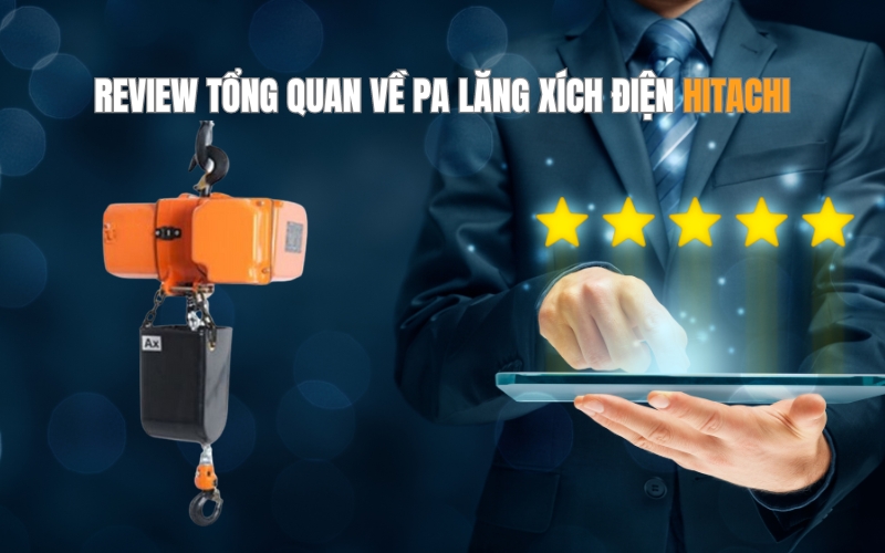 Review tổng quan về pa lăng xích điện Hitachi