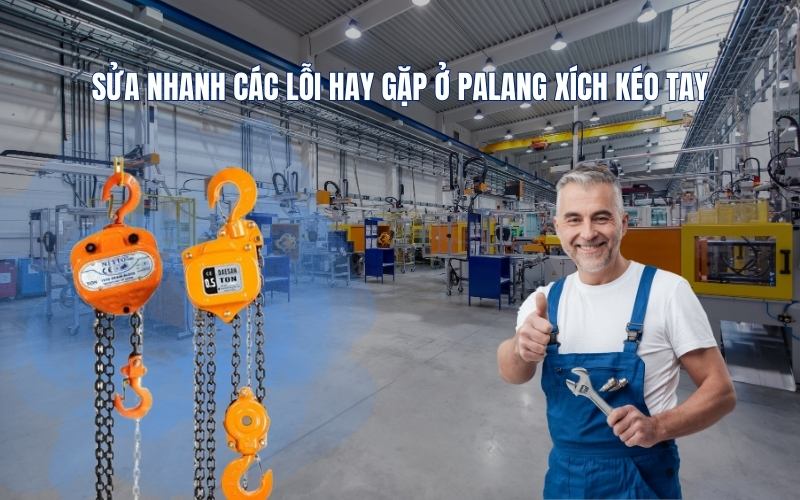 Sửa nhanh các lỗi hay gặp ở palang xích kéo tay
