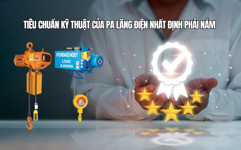 Tiêu chuẩn kỹ thuật của pa lăng điện nhất định phải nắm