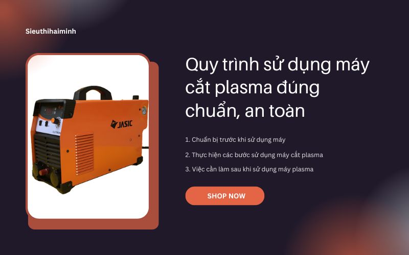 Quy trình sử dụng máy cắt plasma đúng chuẩn, an toàn