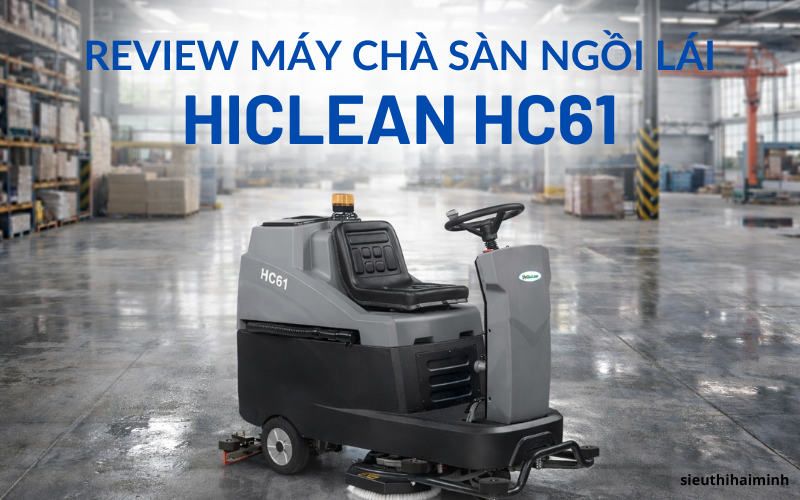 Review máy chà sàn ngồi lái HiClean HC61 - Làm sạch bền vững
