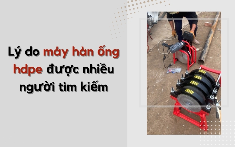Lý do máy hàn ống hdpe được nhiều người tìm kiếm