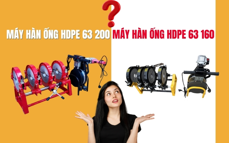 Nên chọn máy hàn ống hdpe 63 200 hay hdpe 63 160 tốt nhất