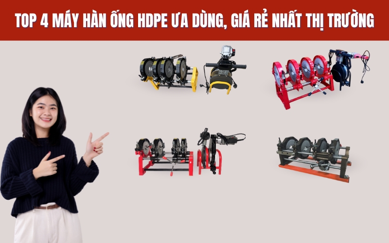 Top 4 máy hàn ống hdpe ưa dùng, giá rẻ nhất thị trường 2025