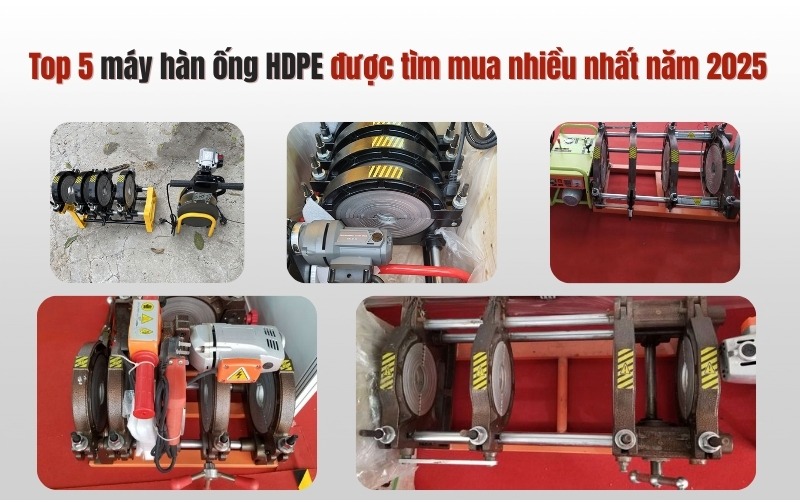 Top 5 máy hàn ống HDPE được tìm mua nhiều nhất năm 2025