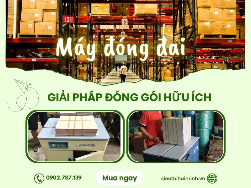 Máy đóng đai - Giải pháp toàn diện cho ngành đóng gói