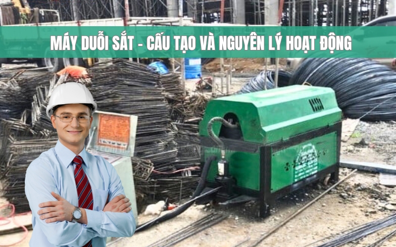 Máy Duỗi Sắt - Cấu Tạo Và Nguyên Lý Hoạt Động