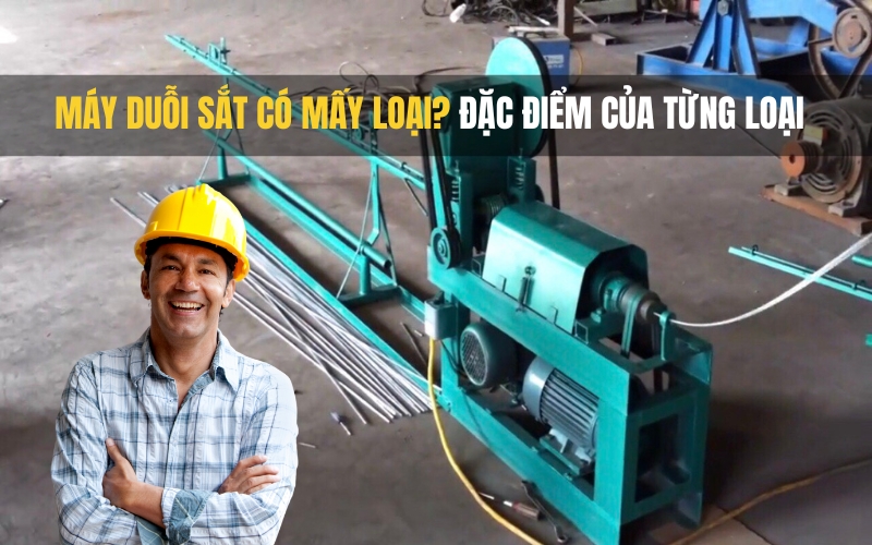 Máy Duỗi Sắt Có Mấy Loại? Đặc Điểm Của Từng Loại
