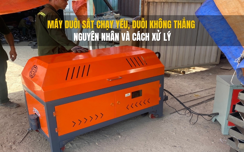 Máy duỗi sắt chạy yếu, duỗi không thẳng – Nguyên nhân và cách xử lý