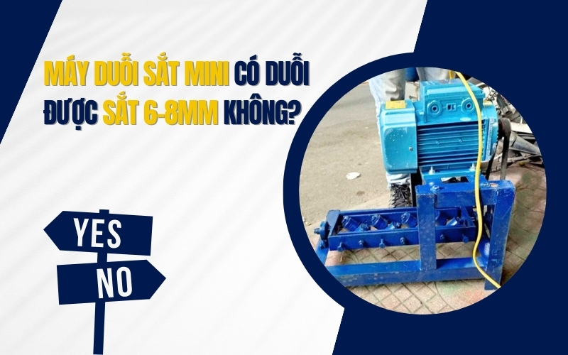 Máy duỗi sắt mini có duỗi được sắt 6–8mm không
