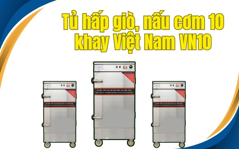 Tủ hấp giò, nấu cơm 10 khay Việt Nam VN10