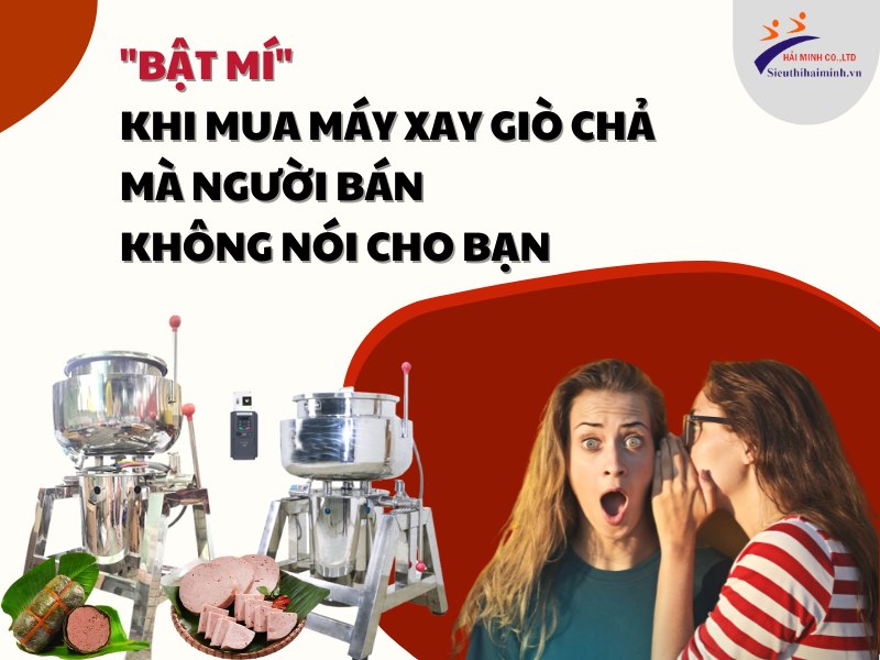 Bật Mí Khi Mua Máy Xay Giò Chả Mà Người Bán Không Nói Cho Bạn