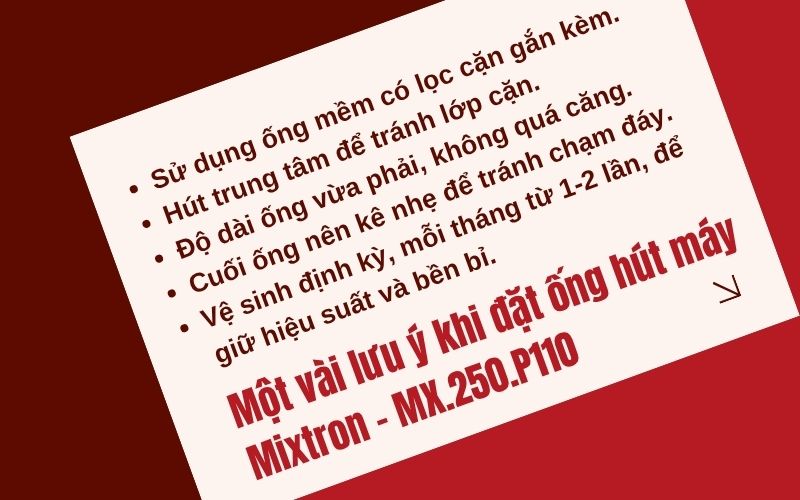 Ống hút dung dịch của máy Mixtron – MX.250.P110 nên được đặt ở vị trí nào trong thùng chứa để đảm bảo hiệu suất hoạt động tối đa?