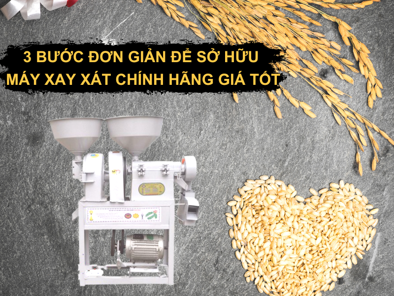 3 Bước Đơn Giản Để Sở Hữu Máy Xay Xát Chính Hãng Giá Tốt