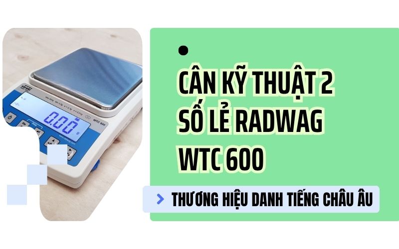 Tổng quan về cân kỹ thuật 2 số lẻ Radwag WTC 600