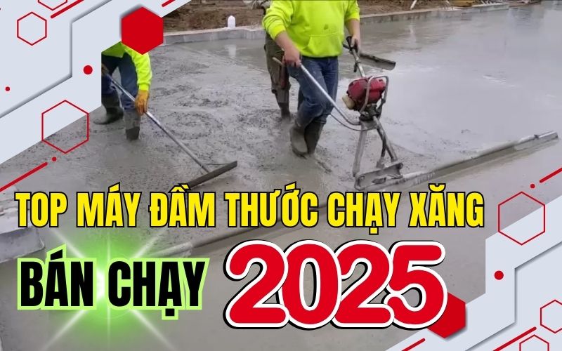 Top máy đầm thước chạy xăng bán chạy năm 2025