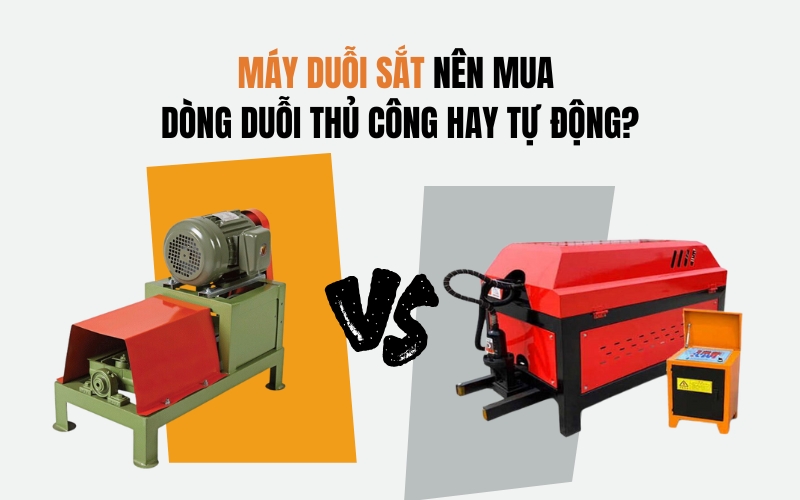 Máy Duỗi Sắt Nên Mua Dòng Duỗi Thủ Công Hay Tự Động