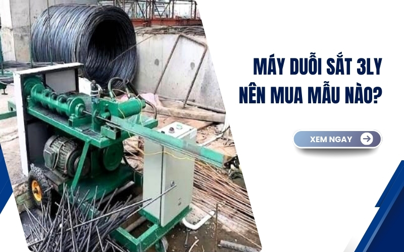 Máy duỗi sắt 3ly nên mua mẫu nào