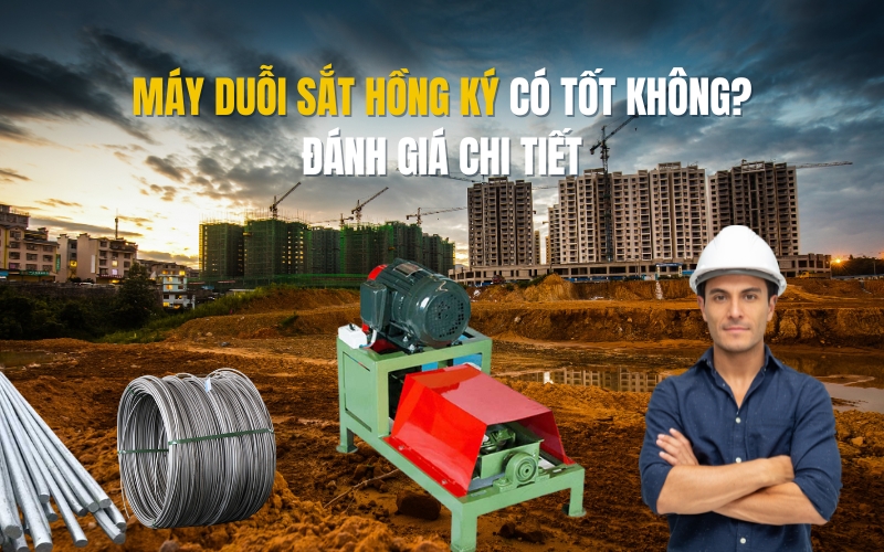 Máy duỗi sắt Hồng Ký có tốt không? Đánh giá chi tiết