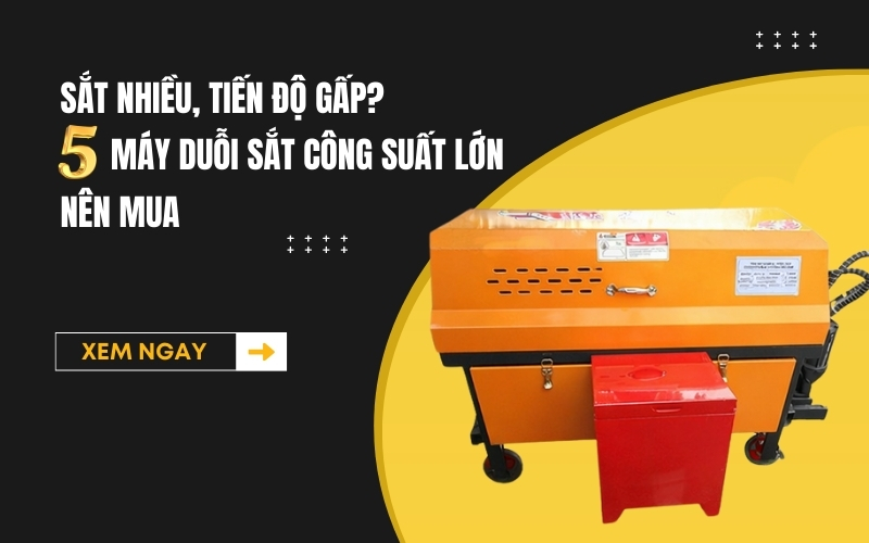 Sắt nhiều, tiến độ gấp 5 máy duỗi sắt công suất lớn nên mua