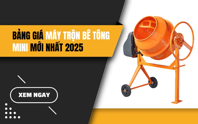Bảng giá máy trộn bê tông mini mới nhất năm 2025