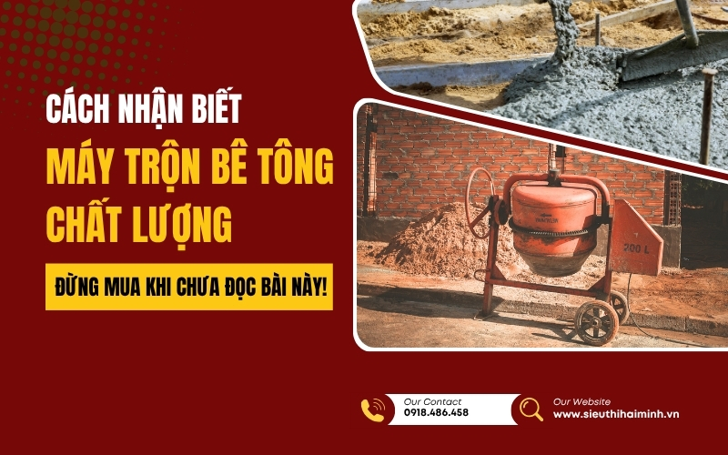 Cách nhận biết máy trộn bê tông chất lượng – Đừng mua khi chưa đọc bài này!