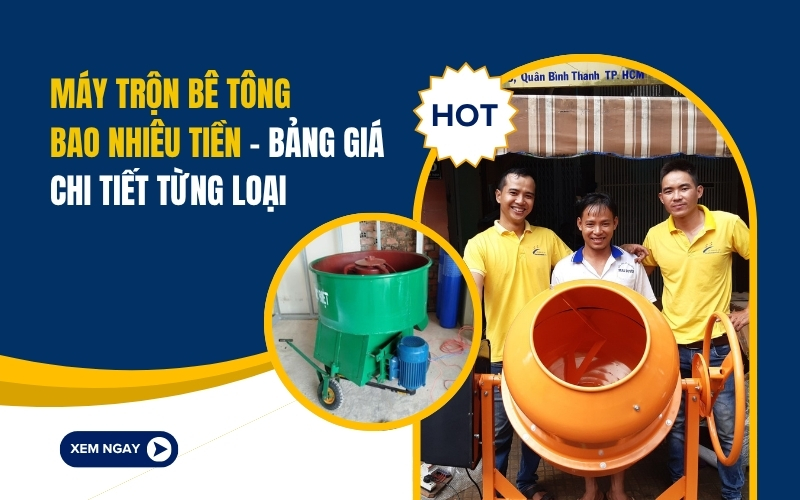 Máy trộn bê tông bao nhiêu tiền, bảng giá chi tiết từng loại