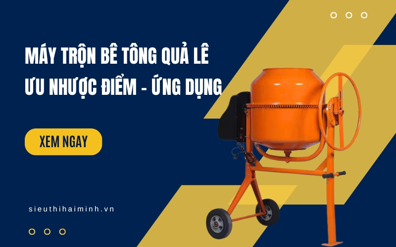 Máy trộn bê tông quả lê là gì Ưu nhược điểm và ứng dụng thực tế