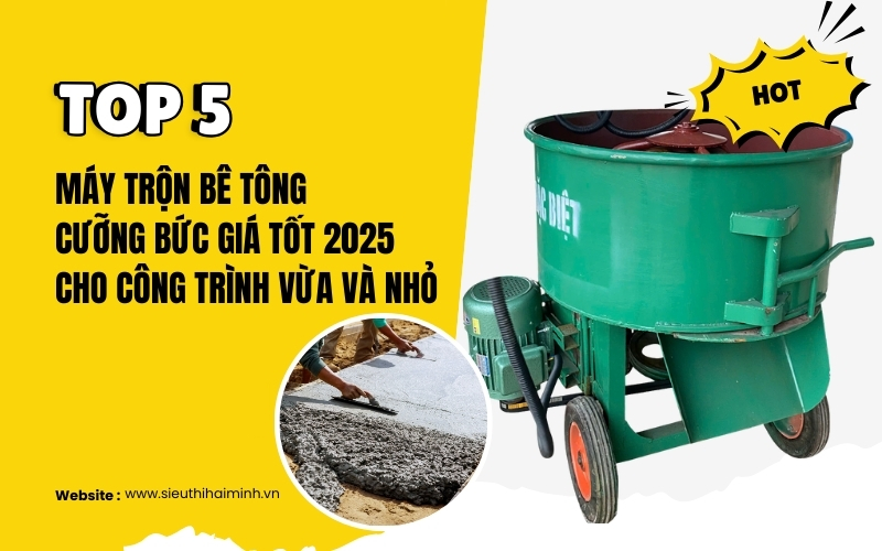 Top 5 máy trộn bê tông cưỡng bức giá tốt 2025 cho công trình vừa và nhỏ