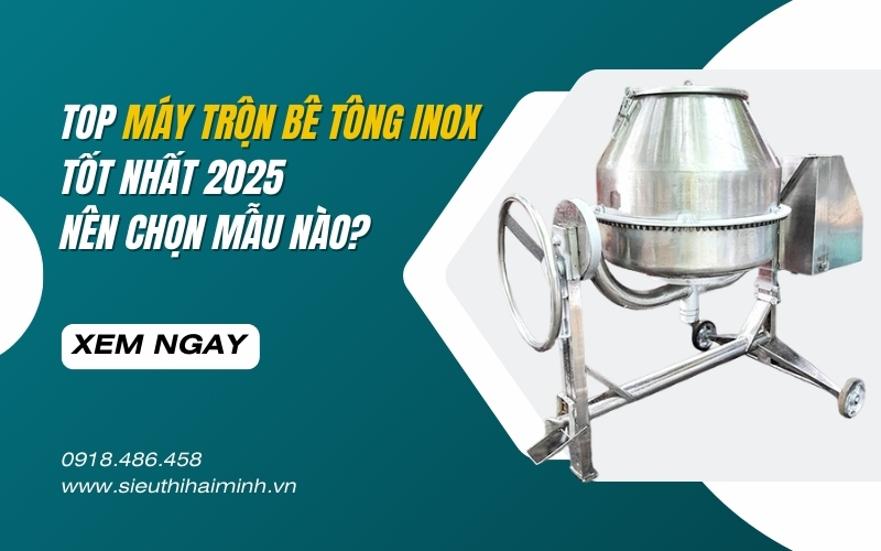 Top máy trộn bê tông inox tốt nhất 2025 – Nên chọn mẫu nào