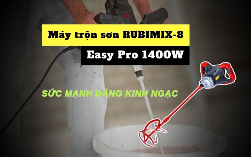 Máy trộn sơn RUBIMIX-8 Easy Pro 1400W sức mạnh đáng kinh ngạc