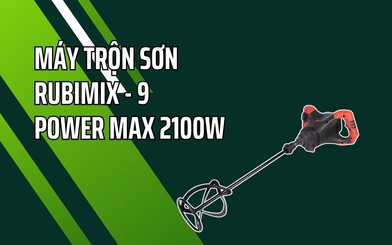 Máy trộn sơn  RUBIMIX - 9  Power Max 2100w