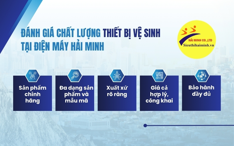 Đánh giá chất lượng thiết bị vệ sinh tại Điện máy Hải Minh