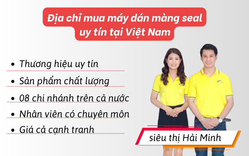 Địa chỉ mua máy dán màng seal uy tín tại Việt Nam: