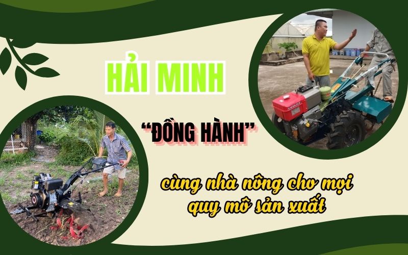 Hải Minh “đồng hành” cùng nhà nông cho mọi quy mô sản xuất