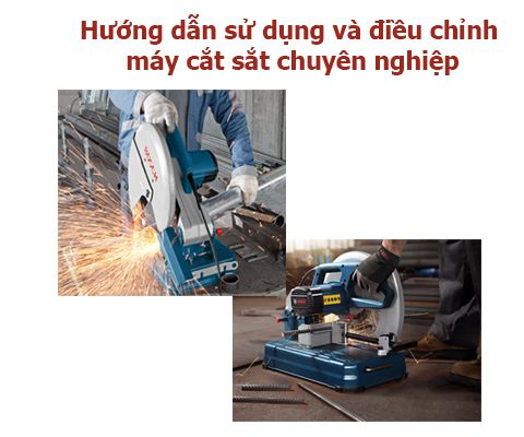 Hướng dẫn sử dụng và điều chỉnh máy cắt sắt chuyên nghiệp