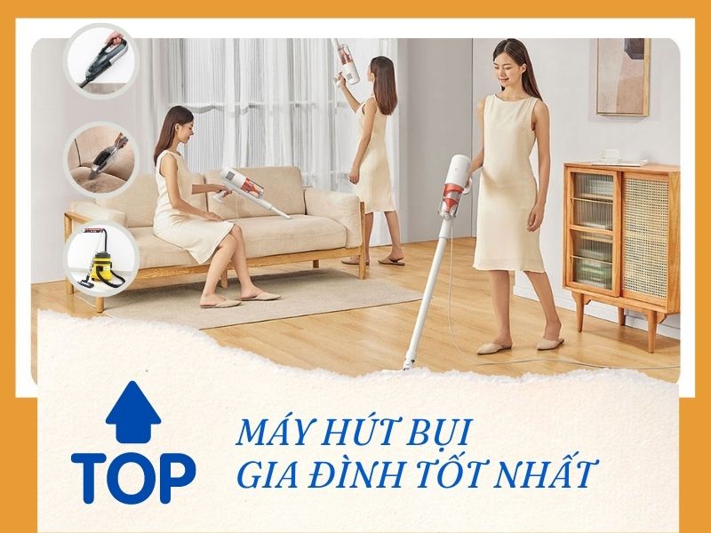 Top máy hút bụi gia đình tốt nhất 2023